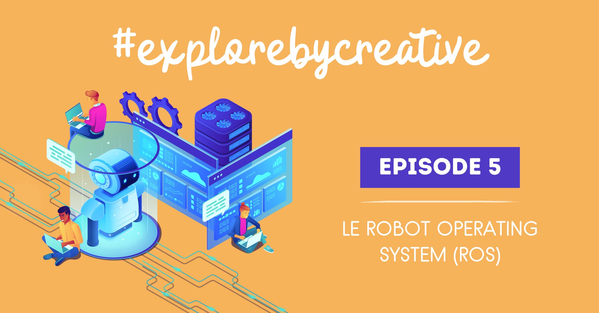 #explorebycreative Episode 5 : Le Robot Operating System (ROS)